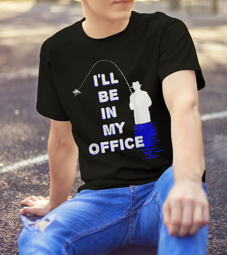 I'll Be In My Office Funny Fly Fishing With Silhouette And Rod T-Shirt