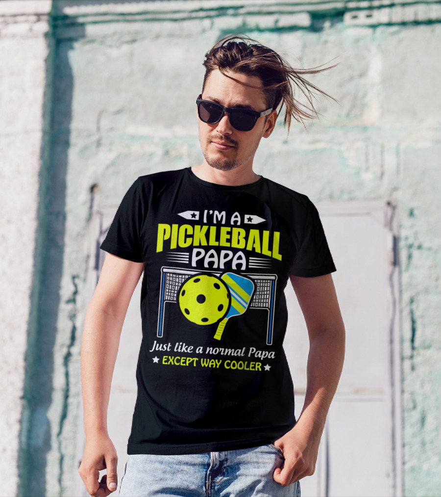 I'm A Pickleball Papa Just Like A Normal Papa Except Way Cooler T-Shirt