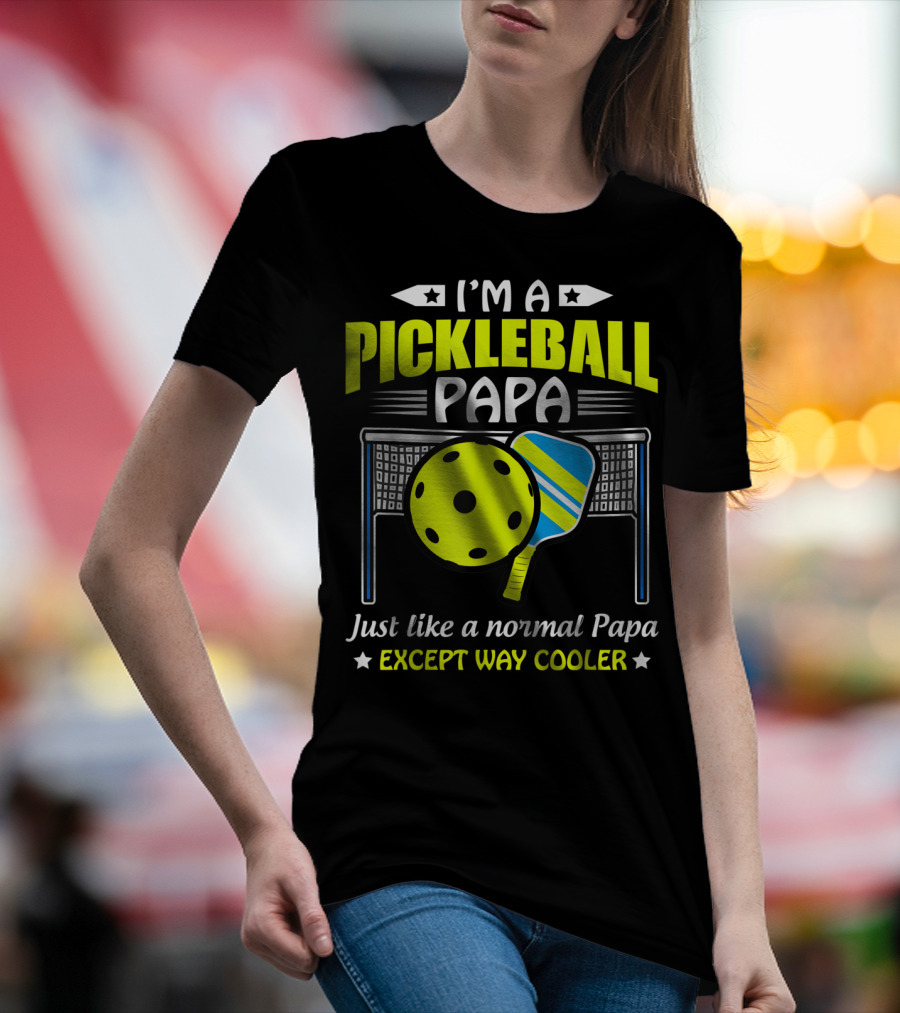 I'm A Pickleball Papa Just Like A Normal Papa Except Way Cooler T-Shirt