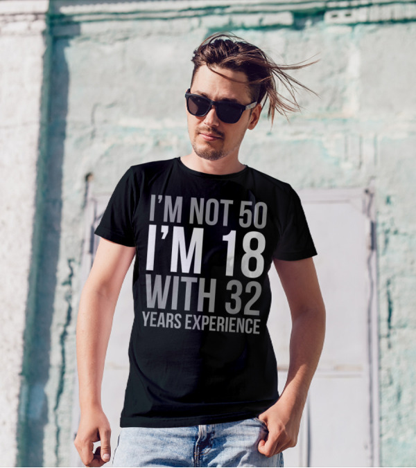 I'm Not 50 I'm 18 With 32 Years Experience 1969 T-Shirt