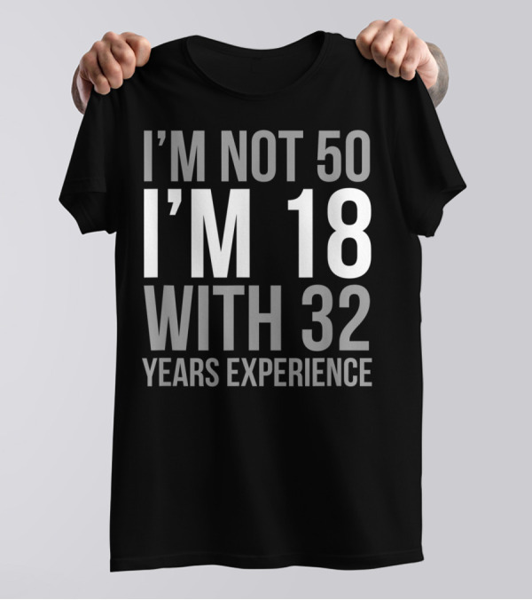 I'm Not 50 I'm 18 With 32 Years Experience 1969 T-Shirt