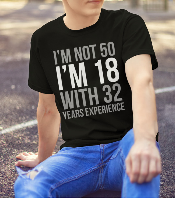 I'm Not 50 I'm 18 With 32 Years Experience 1969 T-Shirt
