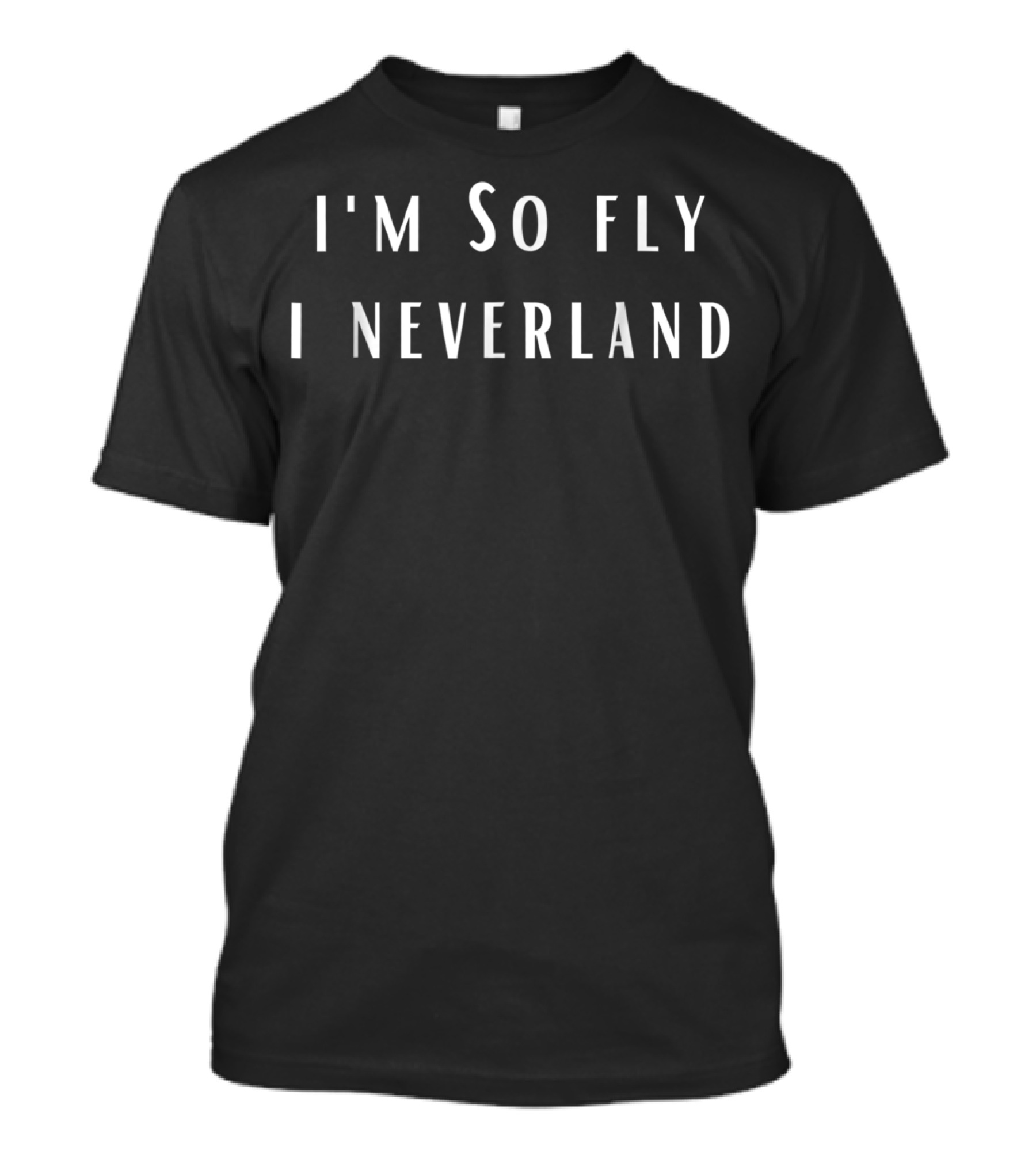 I'm So Fly I Neverland Peter Pan Inspired Phrase T-Shirt