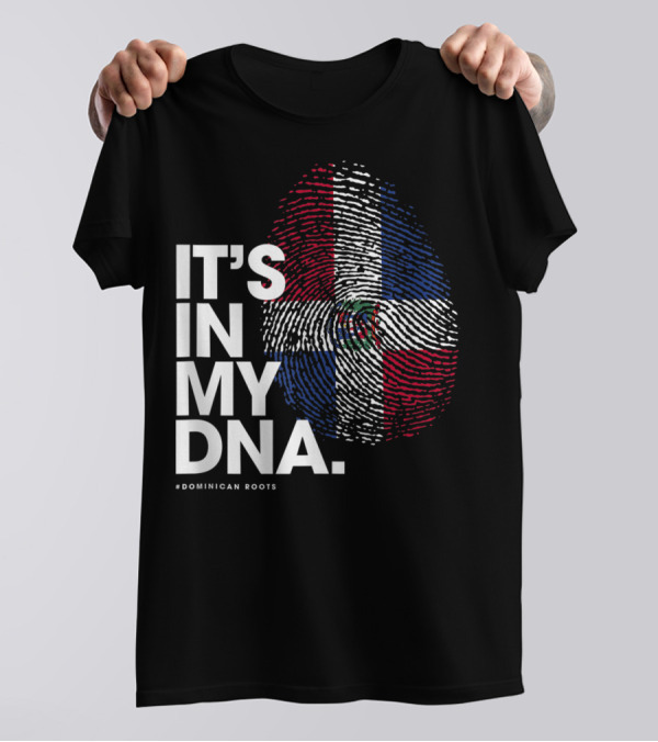 IT'S IN MY DNA Dominican Republic Flag #Dominican Roots T-Shirt