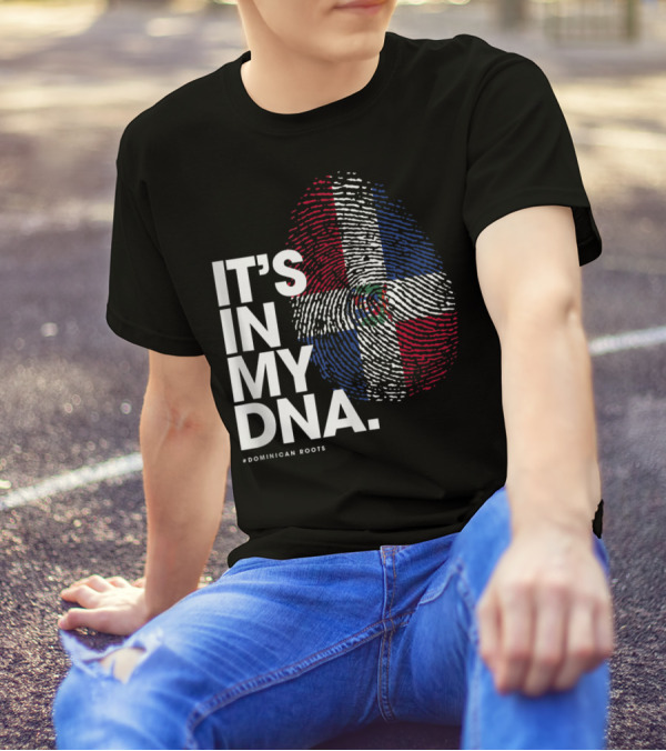 IT'S IN MY DNA Dominican Republic Flag #Dominican Roots T-Shirt