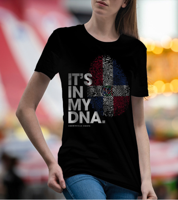 IT'S IN MY DNA Dominican Republic Flag #Dominican Roots T-Shirt