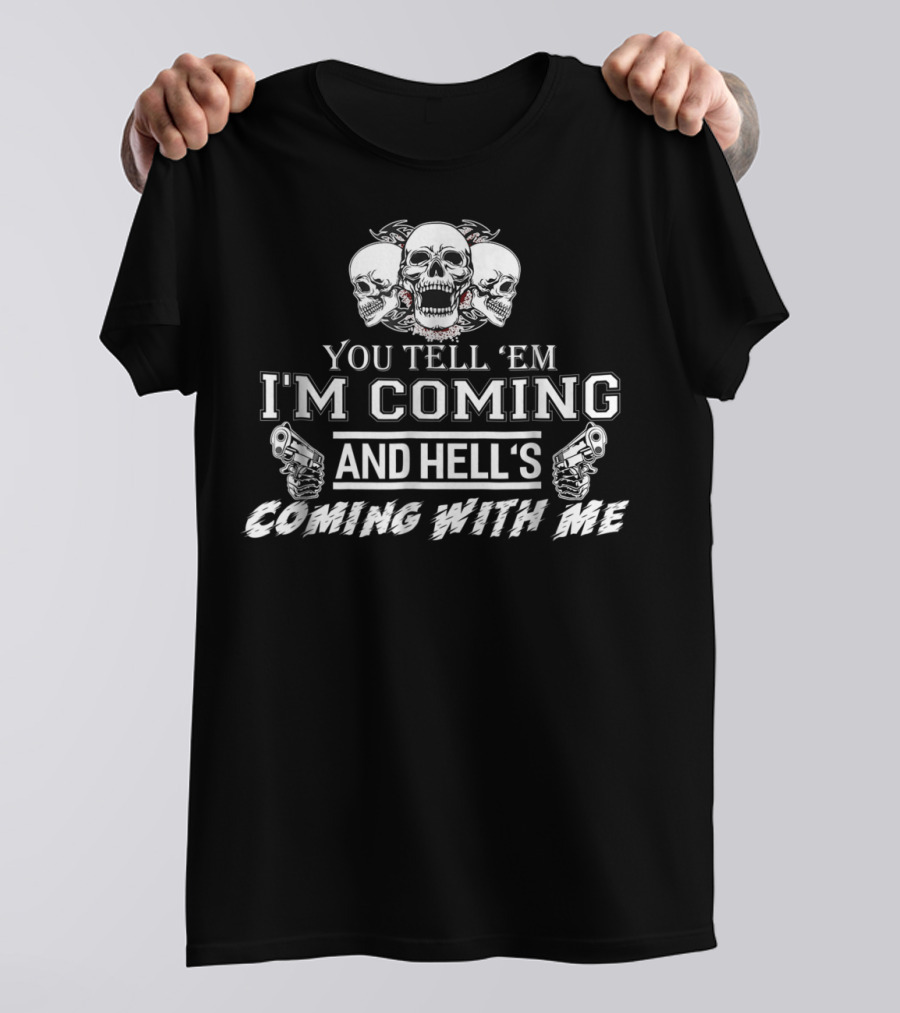 You Tell 'Em I'm Coming And Hell's Coming With Me Skulls Guns T-Shirt