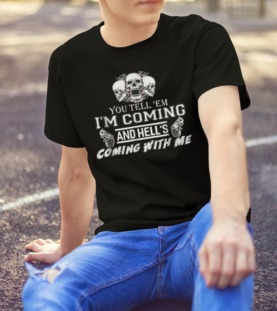 You Tell 'Em I'm Coming And Hell's Coming With Me Skulls Guns T-Shirt