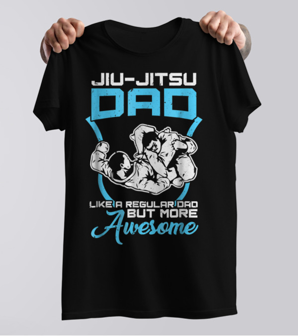 Jiu Jitsu Dad Like A Regular Dad But More Awesome T-Shirt