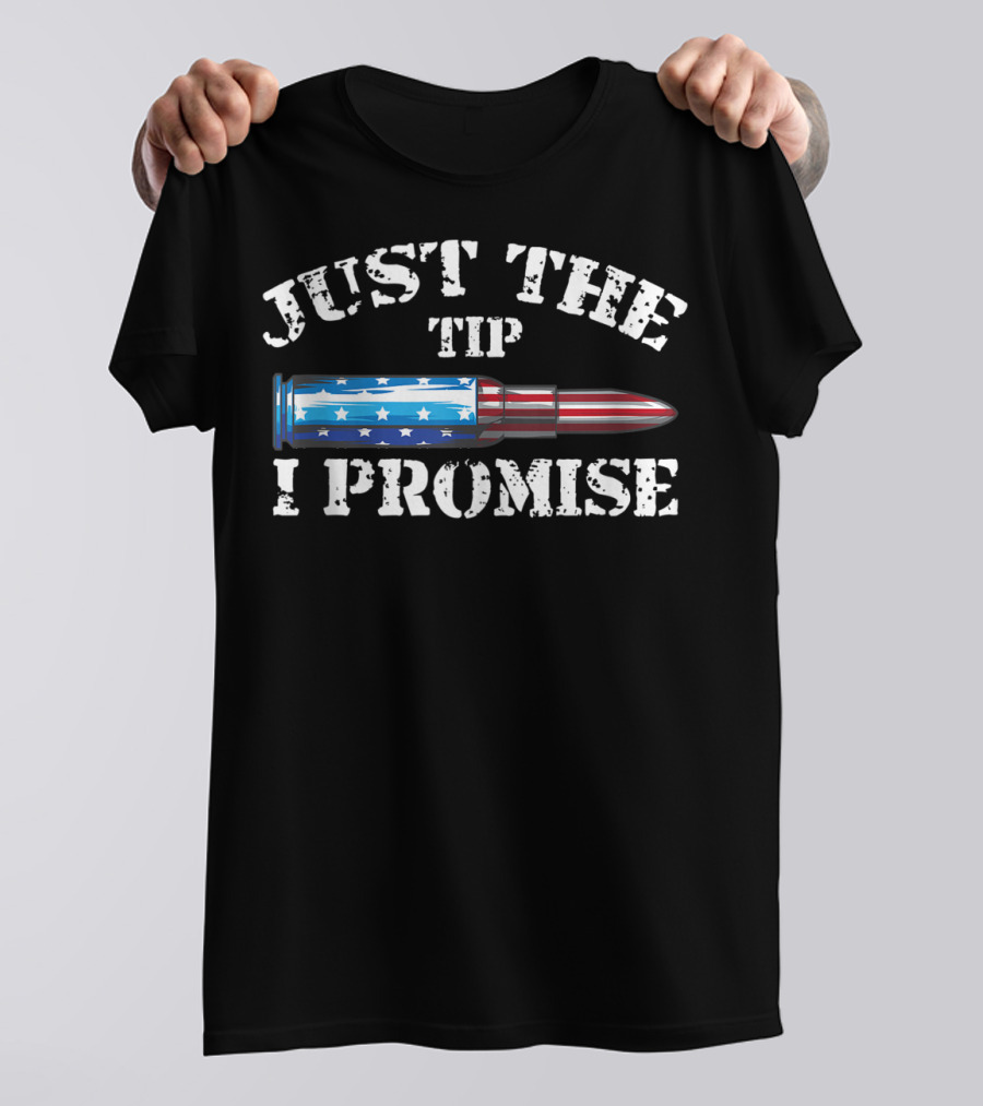 Just The Tip I Promise American Flag Bullet Gun Rights T-Shirt