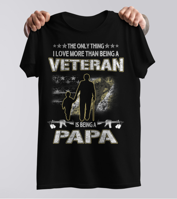 The Only Thing I Love More Than Being A Veteran Is Being A Papa T-Shirt