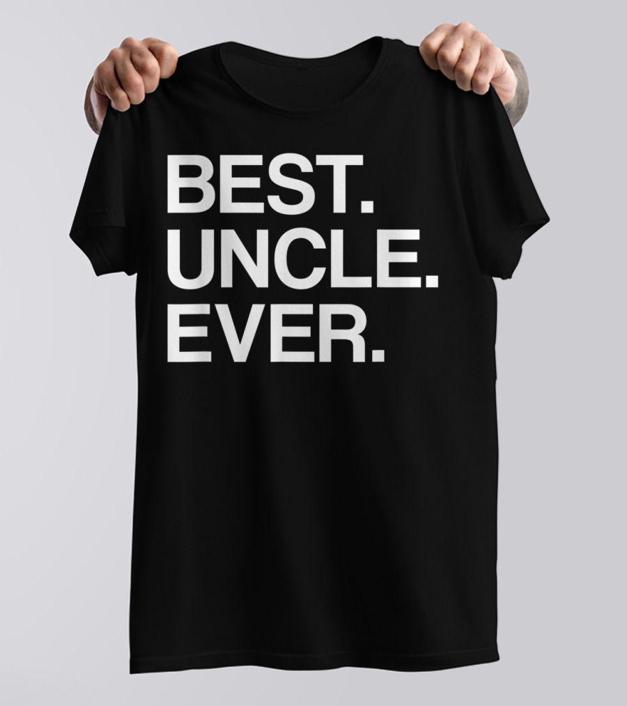 BEST UNCLE EVER FUNNY IDEA FOR UNCLES T-Shirt