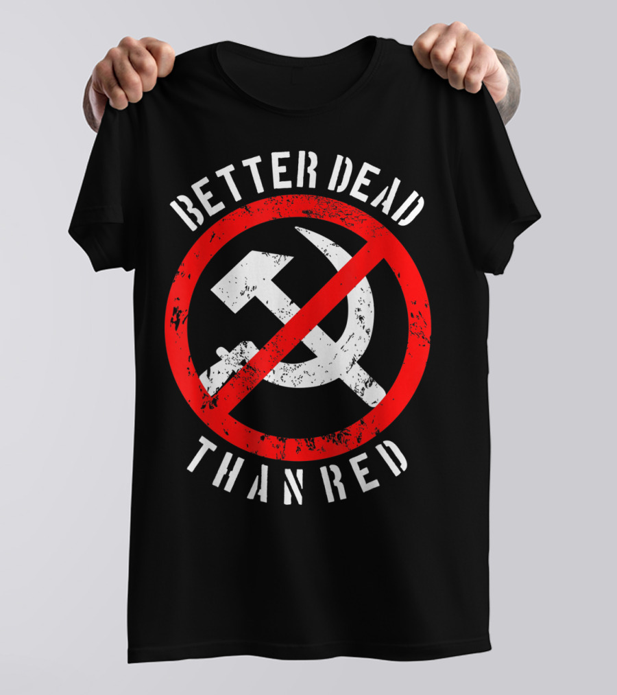 Better Dead Than Red Hammer Sickle Crossed Out T-Shirt