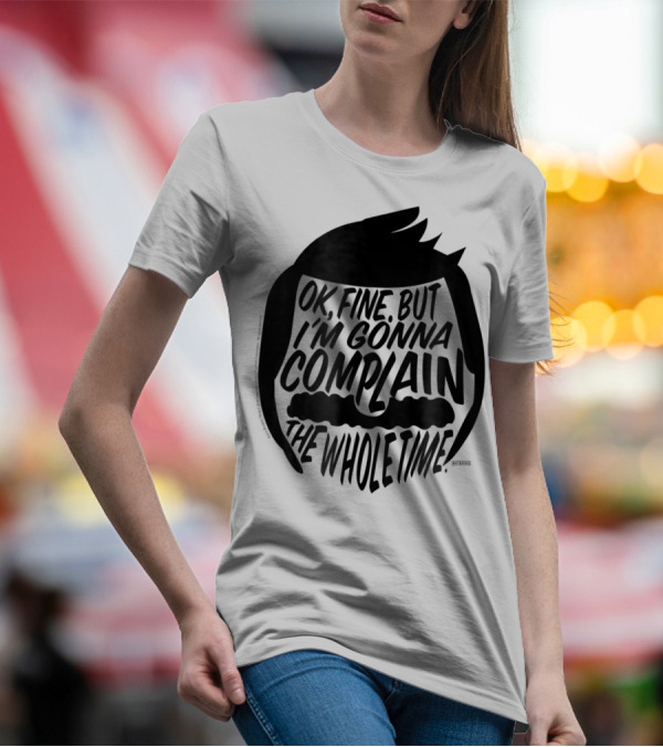 Bob's Burgers OK Fine But I'm Gonna Complain The Whole Time T-Shirt