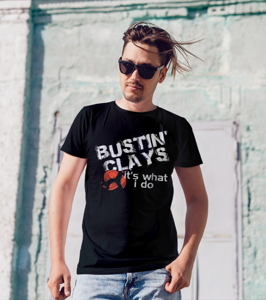 Bustin Clays It's What I Do T-Shirt