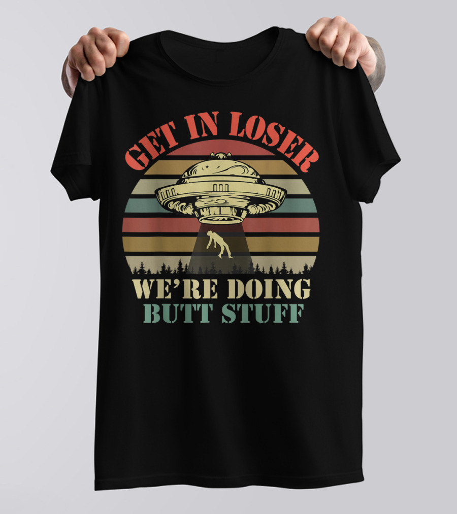 GET IN LOSER UFO WE'RE DOING BUTT STUFF VINTAGE STRIPES T-Shirt