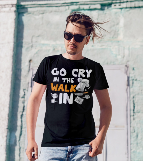 Go Cry In The Walk In Chef Hat Menu Whisk Kitchen Tools T-Shirt