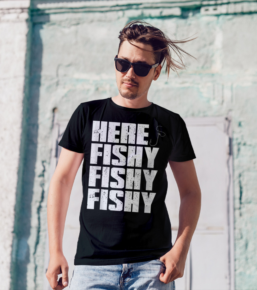 Here Fishy Fishy Fishy Funny Fishing Hook For Fisherman T-Shirt