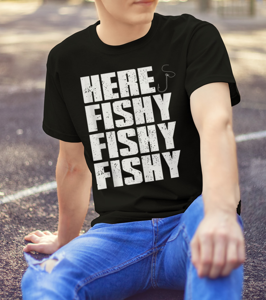 Here Fishy Fishy Fishy Funny Fishing Hook For Fisherman T-Shirt