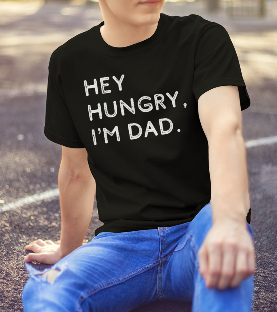 Hey Hungry I'm Dad Funny Joke Father's Humor Classic Phrase T-Shirt