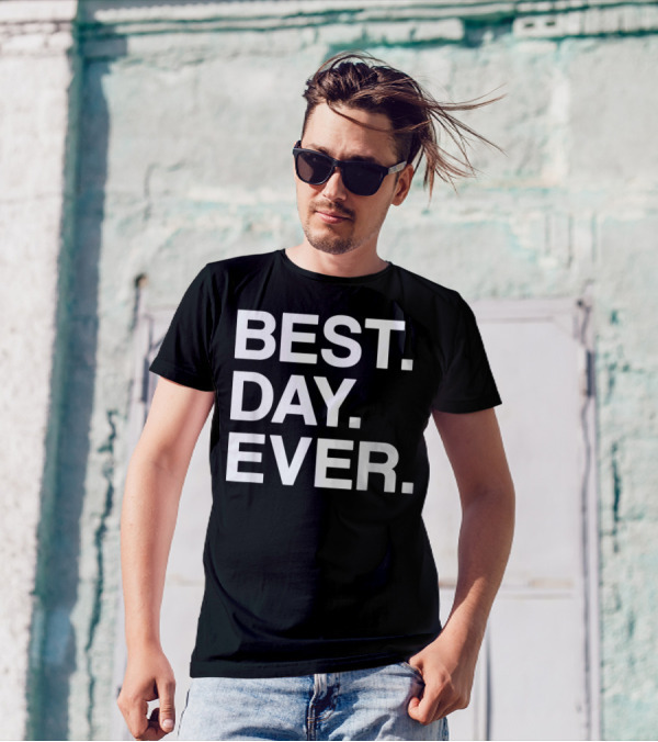 BEST DAY EVER Funny Men Women Toddlers T-Shirt