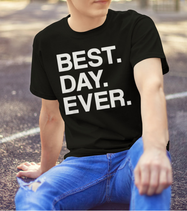 BEST DAY EVER Funny Men Women Toddlers T-Shirt