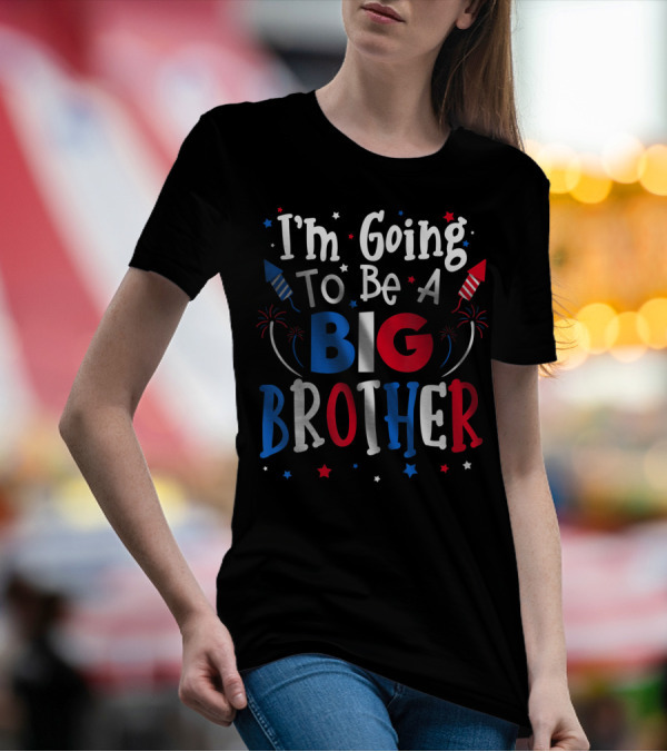 I'm Going To Be A Big Brother Patriotic 4th Of July Pregnancy Announcement T-Shirt