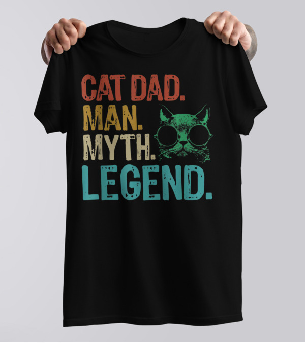 Cat Dad Man Myth Legend Cat Father Cat Lover Daddy T-Shirt