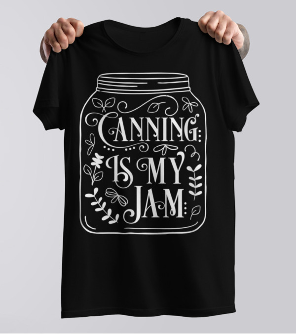 Canning Is My Jam Cute Canning Jar With Flowers And Leaves T-Shirt