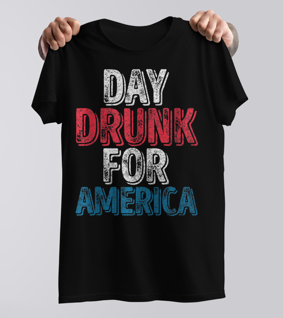 Day Drunk For America Funny 4th Of July T-Shirt