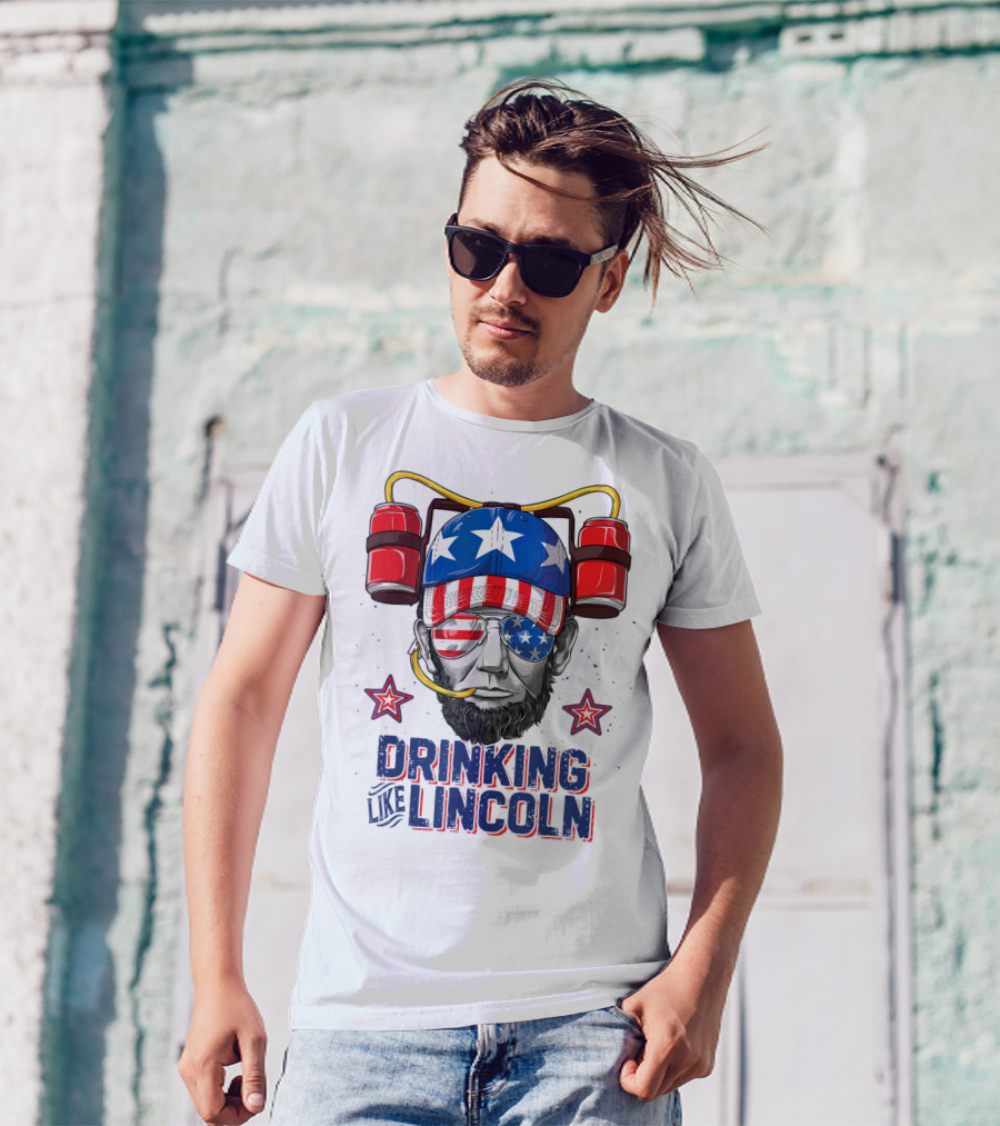 Drinking Like Lincoln 4th Of July Abraham Merica Stars And Stripes Hat T-Shirt