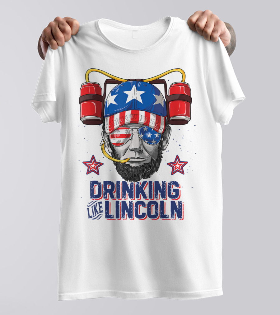 Drinking Like Lincoln 4th Of July Abraham Merica Stars And Stripes Hat T-Shirt