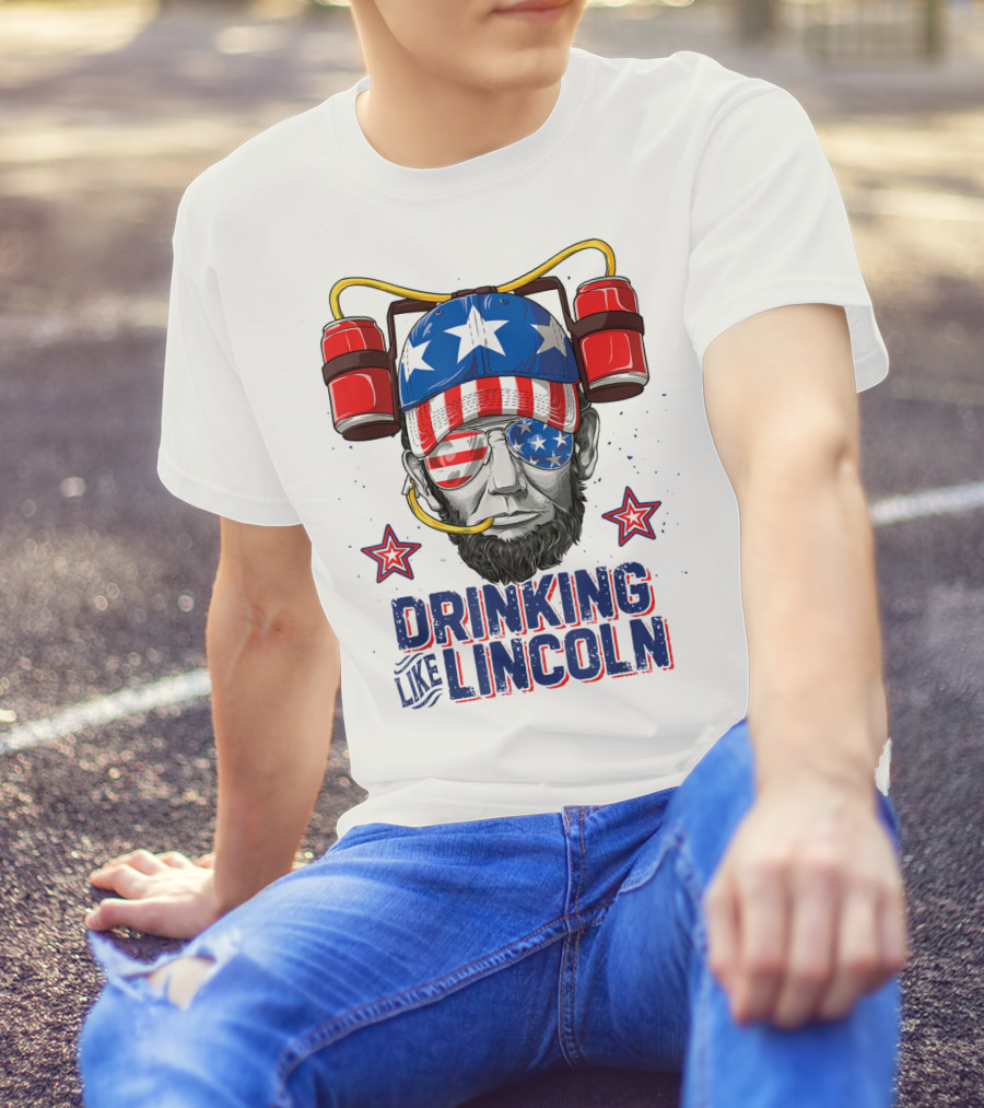 Drinking Like Lincoln 4th Of July Abraham Merica Stars And Stripes Hat T-Shirt
