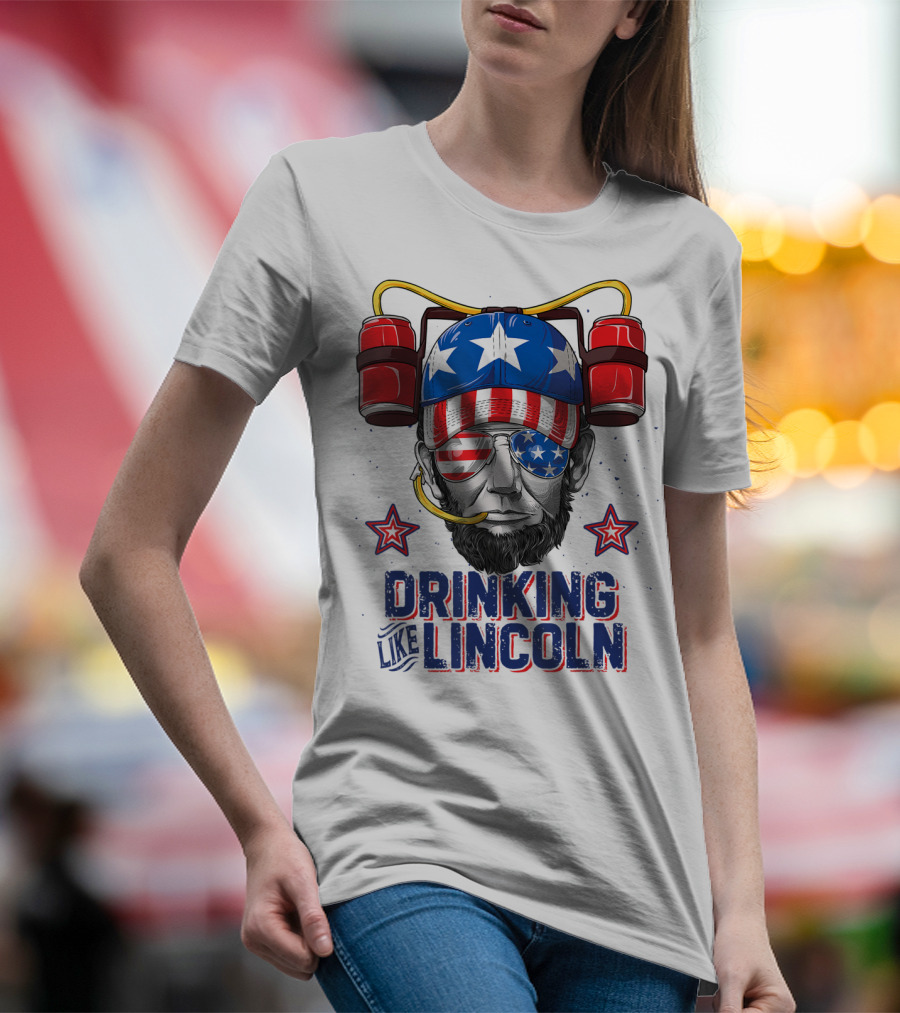 Drinking Like Lincoln 4th Of July Abraham Merica Stars And Stripes Hat T-Shirt
