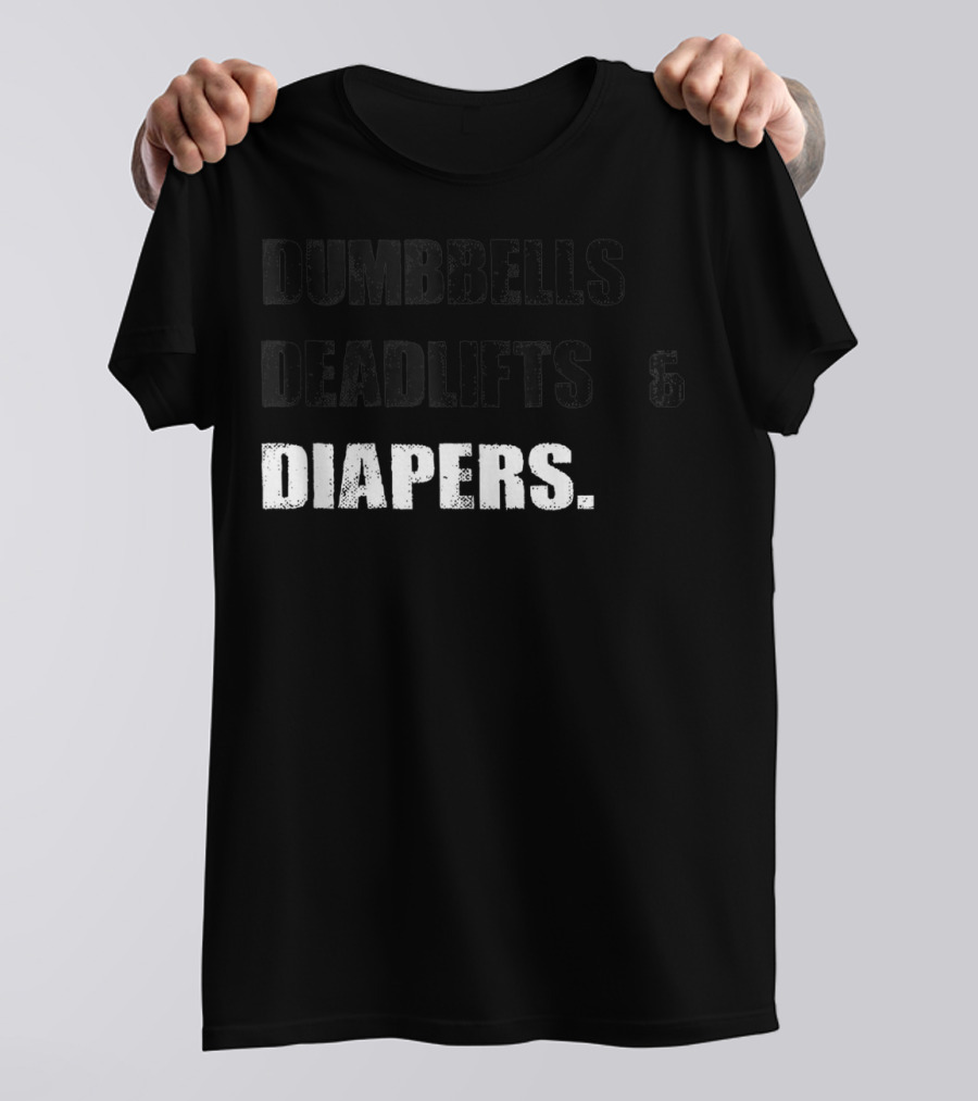 Dumbbells Deadlifts And Diapers Gym Life Balance T-Shirt