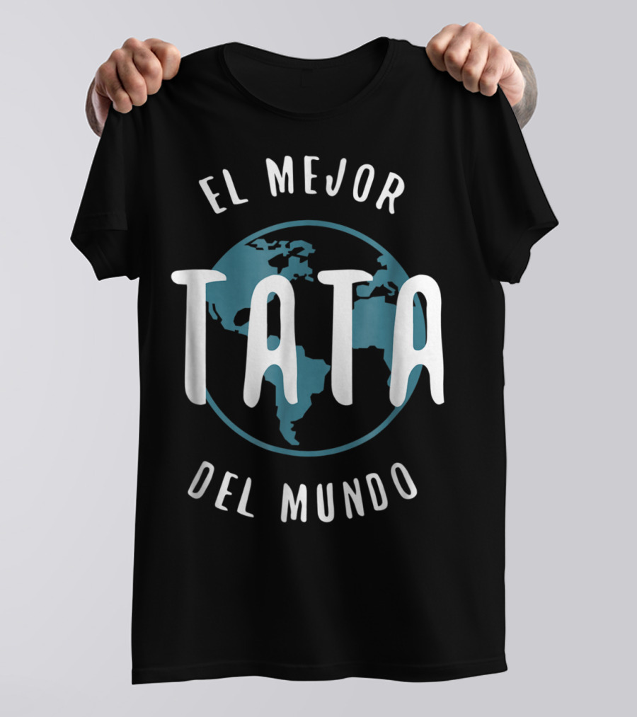 El Mejor Tata Del Mundo Father's Day Love Proud Papa Global T-Shirt