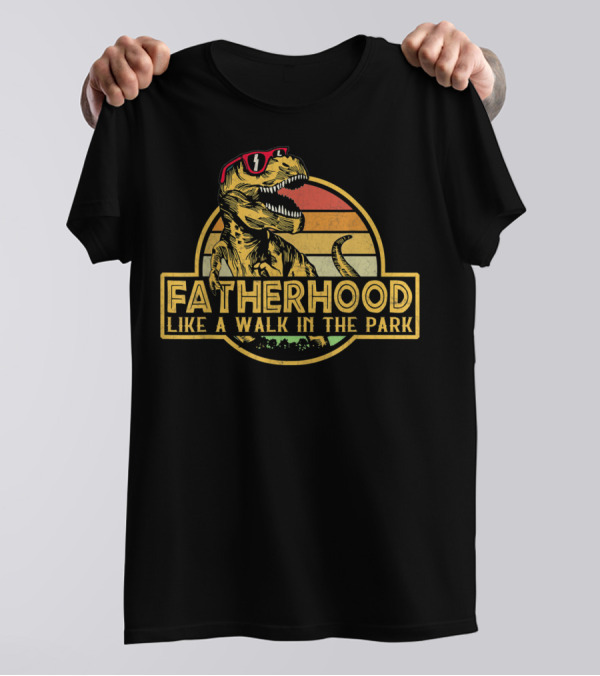 Fatherhood Like A Walk In The Park Dinosaur Father's Day Dad T-Shirt