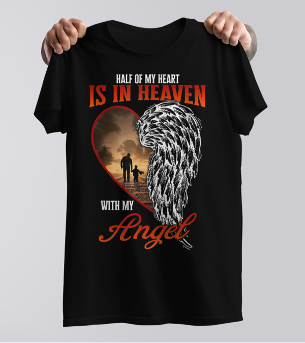 Half Of My Heart Is In Heaven With My Angel Missing Dad Son Daughter Memorial T-Shirt