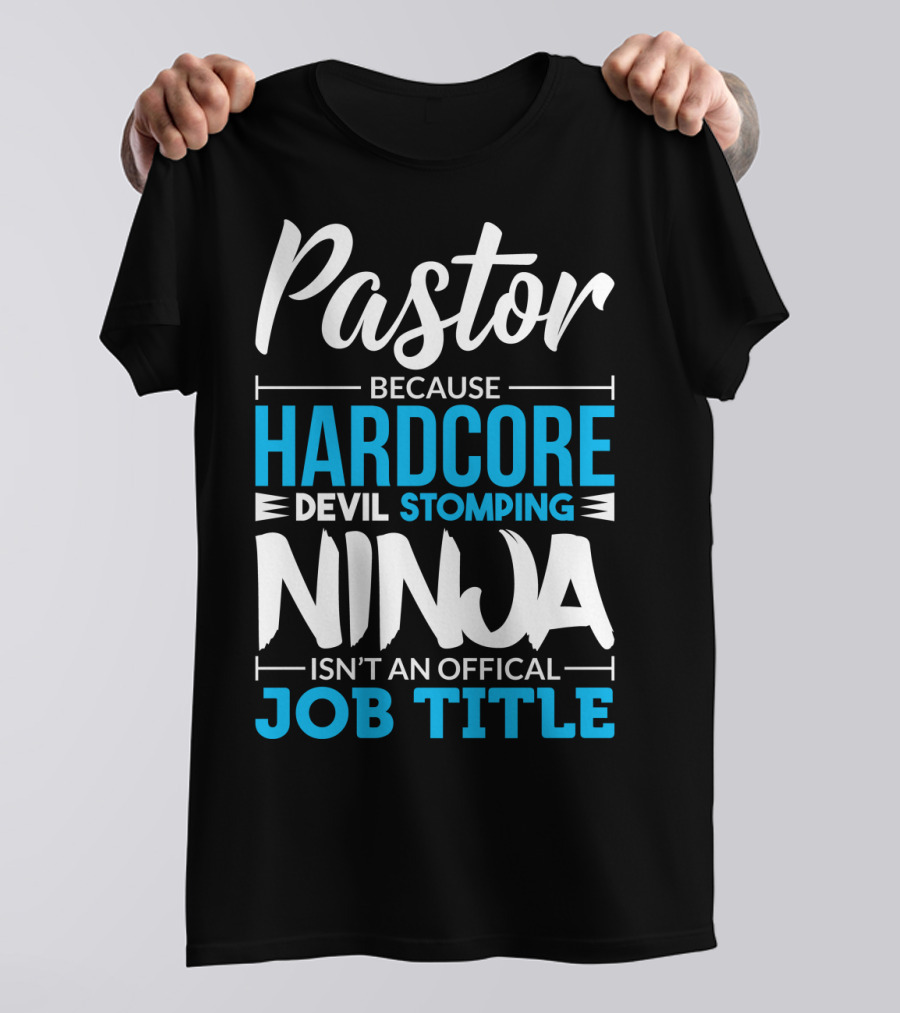 Pastor Because Hardcore Devil Stomping Ninja Isn't An Official Job Title T-Shirt
