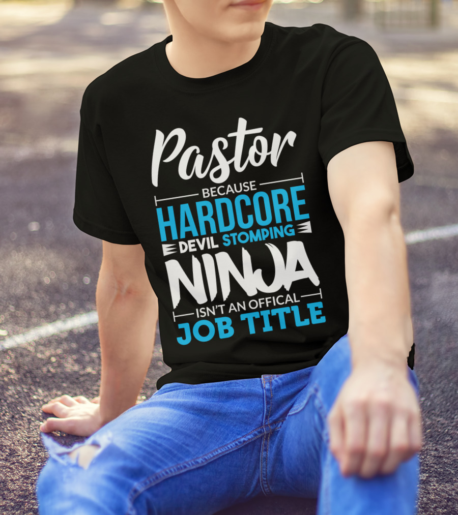 Pastor Because Hardcore Devil Stomping Ninja Isn't An Official Job Title T-Shirt