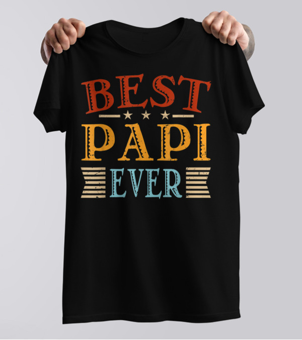 Best Papi Ever Father's Day Dad Grandpa Papa T-Shirt