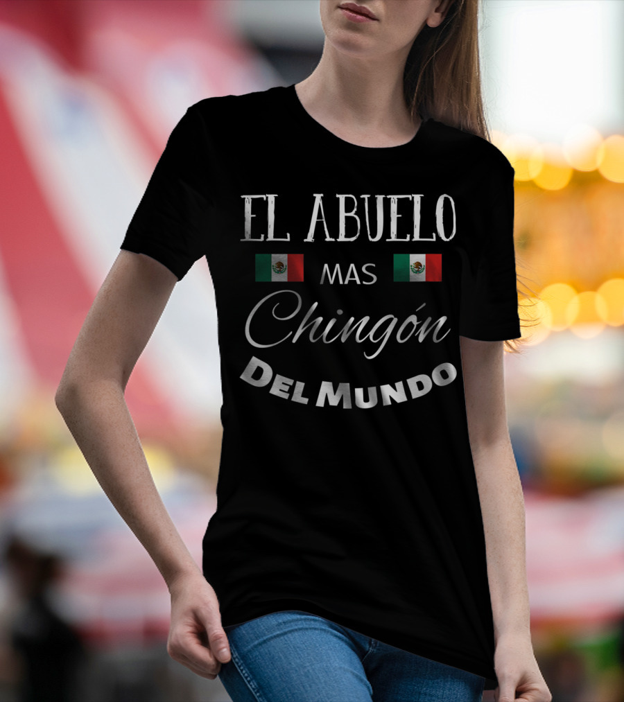 El Abuelo Mas Chingon Del Mundo Mexican Flag T-Shirt