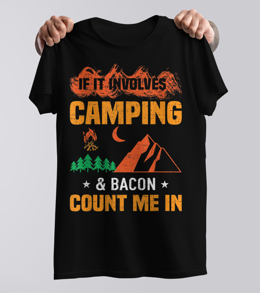 If It Involves Camping And Bacon Count Me In T-Shirt