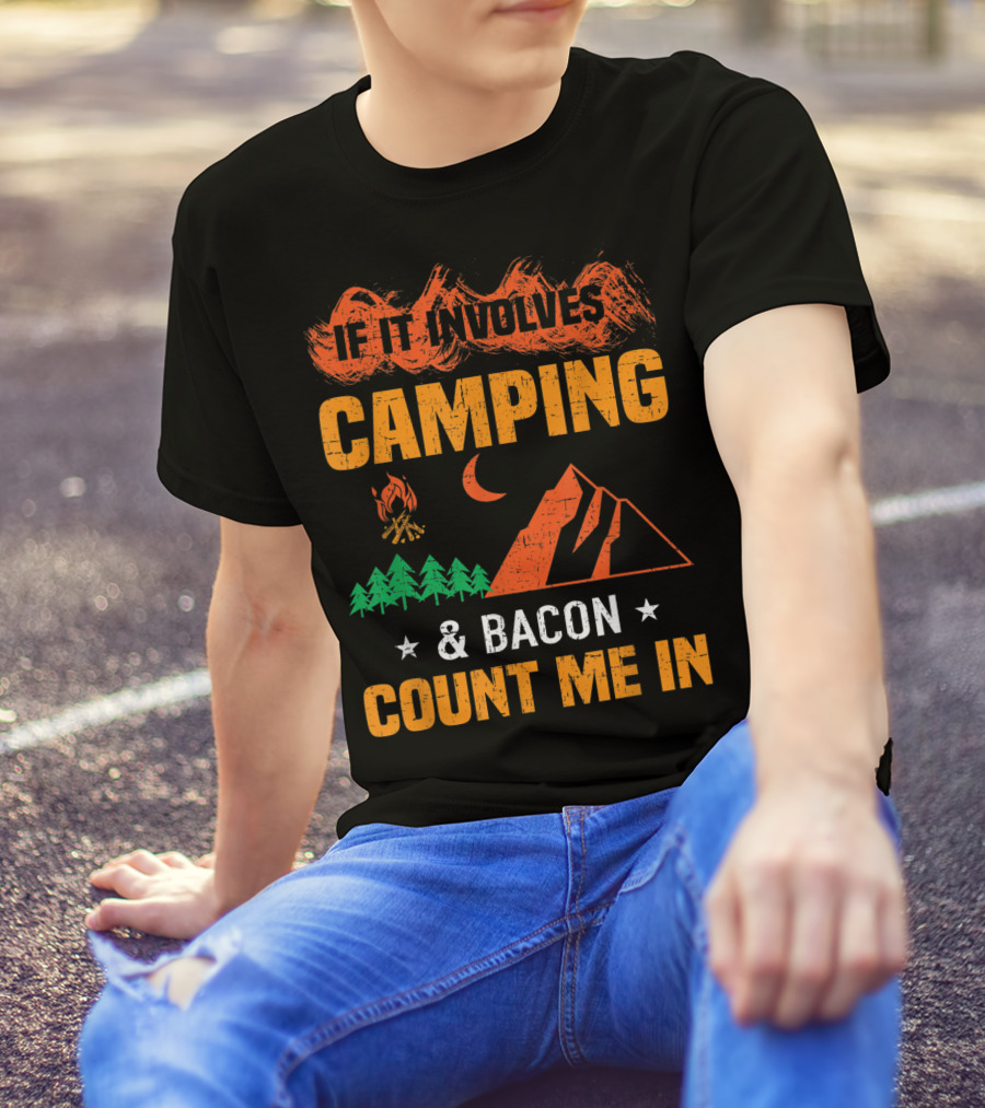 If It Involves Camping And Bacon Count Me In T-Shirt