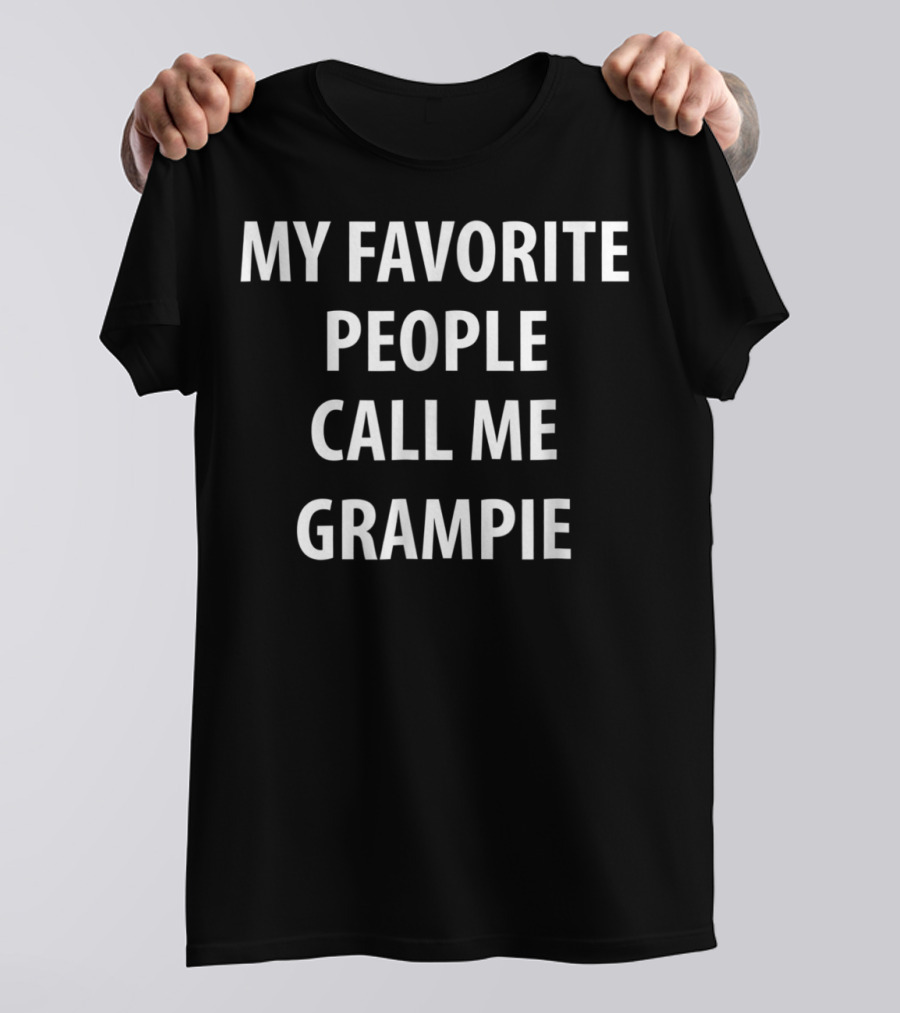 MY FAVORITE PEOPLE CALL ME GRAMPIE T-Shirt