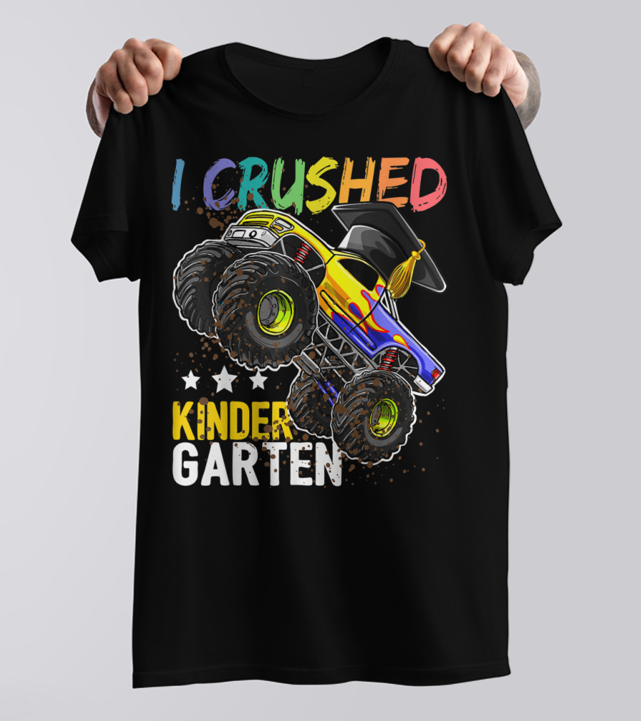 I Crushed Kindergarten Graduation With Monster Truck And Cap T-Shirt