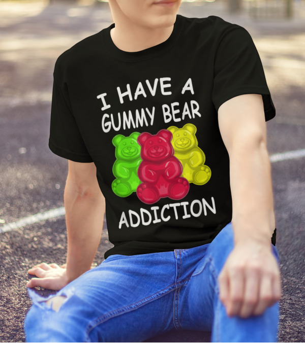 I Have A Gummy Bear Addiction Funny Candy Lover Text With Colorful Bears T-Shirt
