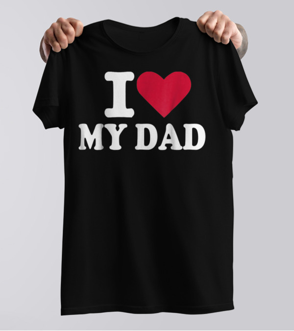 I Love Heart My Dad T-Shirt