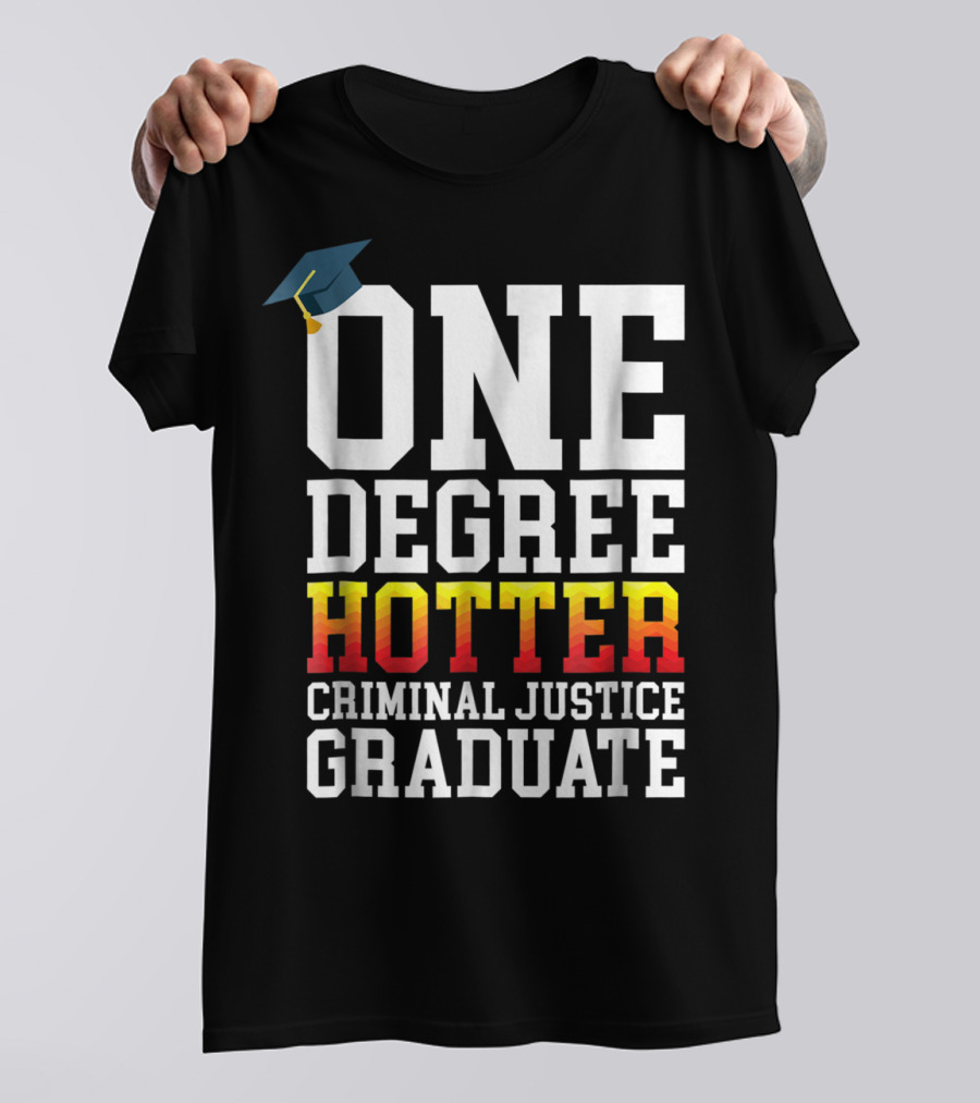 One Degree Hotter Criminal Justice Graduate Cap T-Shirt