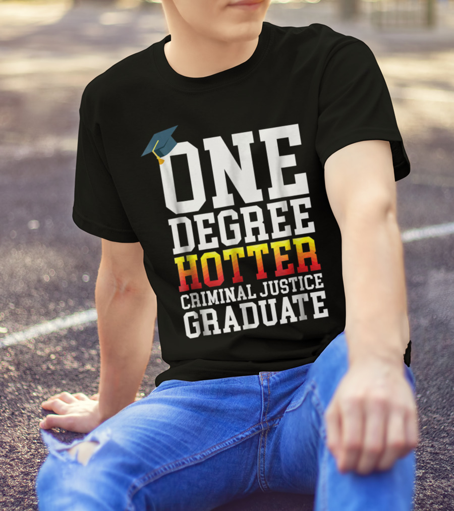 One Degree Hotter Criminal Justice Graduate Cap T-Shirt